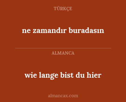 ne zamandır buradasın - wie lange bist du hier