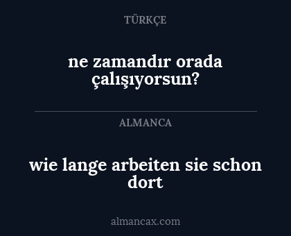 ne zamandır orada çalışıyorsun? - wie lange arbeiten sie schon dort