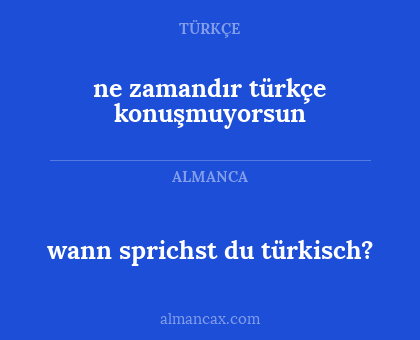 ne zamandır türkçe konuşmuyorsun - wann sprichst du türkisch?