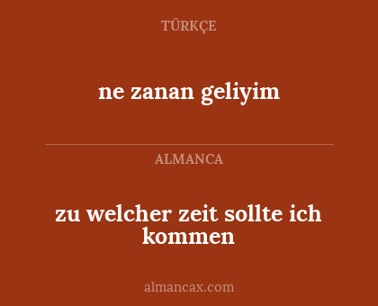 ne zanan geliyim - zu welcher zeit sollte ich kommen
