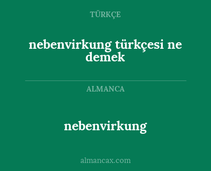 nebenvirkung - nebenvirkung türkçesi ne demek
