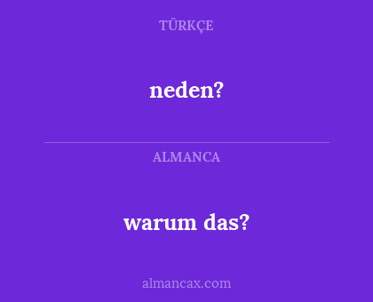 neden? - warum das?