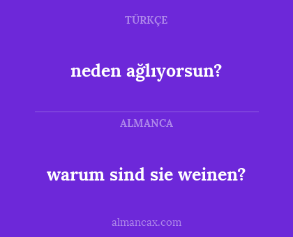 warum sind sie weinen? - neden ağlıyorsun?