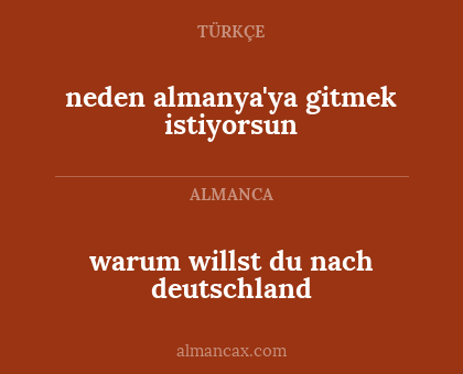 neden almanya'ya gitmek istiyorsun - warum willst du nach deutschland