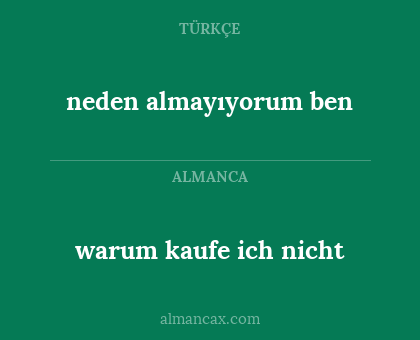 neden almayıyorum ben - warum kaufe ich nicht