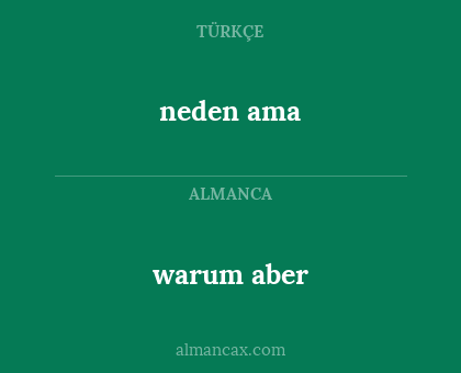 warum aber - neden ama
