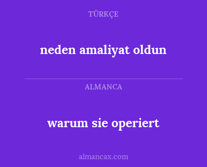 neden amaliyat oldun - warum sie operiert