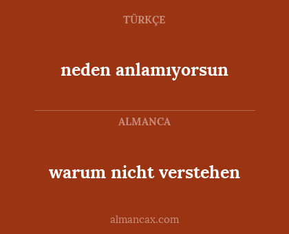 neden anlamıyorsun - warum nicht verstehen