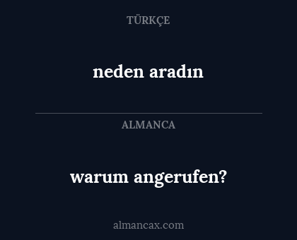 neden aradın - warum angerufen?