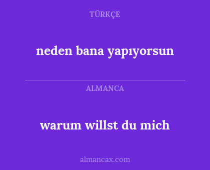 warum willst du mich - neden bana yapıyorsun