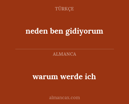 warum werde ich - neden ben gidiyorum