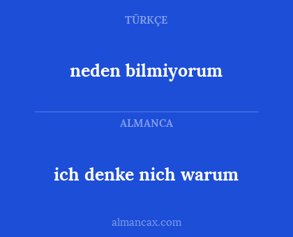 ich denke nich warum - neden bilmiyorum