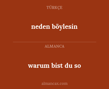 neden böylesin - warum bist du so
