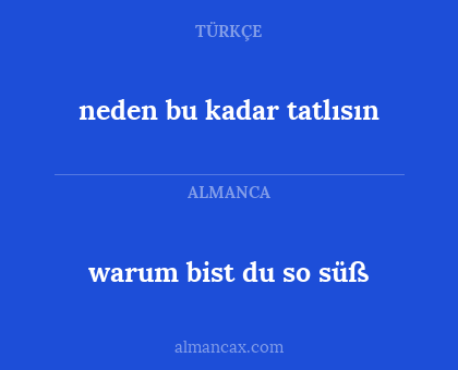 warum bist du so süß - neden bu kadar tatlısın