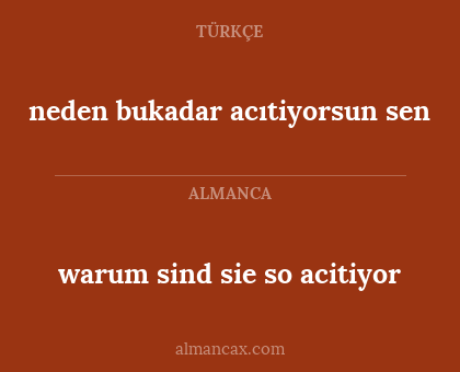 warum sind sie so acitiyor - neden bukadar acıtiyorsun sen