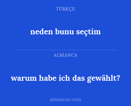 warum habe ich das gewählt? - neden bunu seçtim