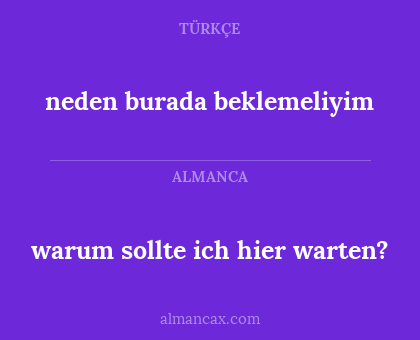 warum sollte ich hier warten? - neden burada beklemeliyim