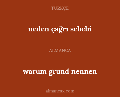 neden çağrı sebebi - warum grund nennen