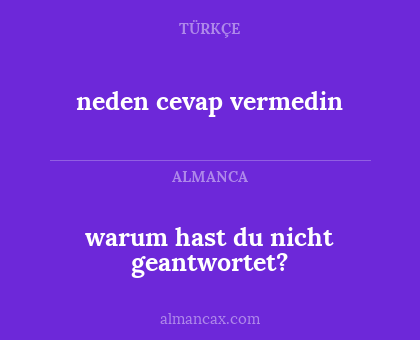 warum hast du nicht geantwortet? - neden cevap vermedin
