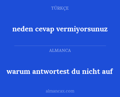 warum antwortest du nicht auf - neden cevap vermiyorsunuz