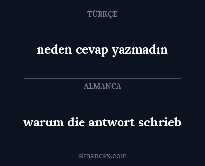 neden cevap yazmadın - warum die antwort schrieb