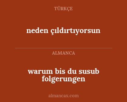 neden çıldırtıyorsun - warum bis du susub folgerungen