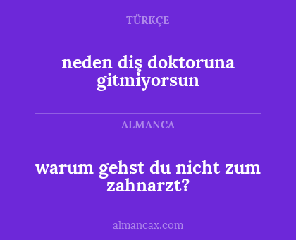 neden diş doktoruna gitmiyorsun - warum gehst du nicht zum zahnarzt?