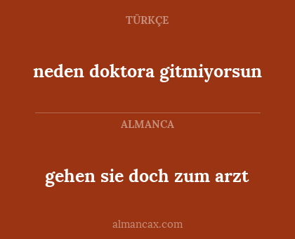 neden doktora gitmiyorsun - gehen sie doch zum arzt
