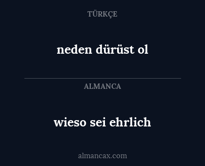 wieso sei ehrlich - neden dürüst ol