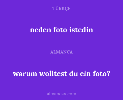neden foto istedin - warum wolltest du ein foto?