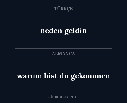 warum bist du gekommen - neden geldin