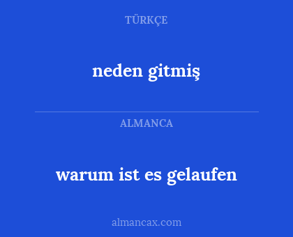 neden gitmiş - warum ist es gelaufen