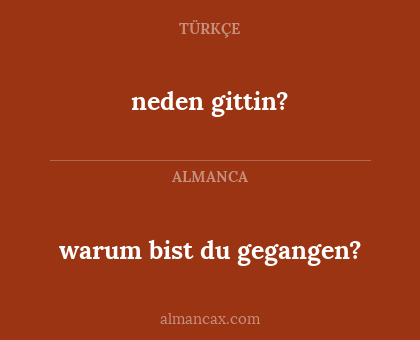 neden gittin? - warum bist du gegangen?