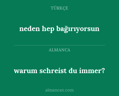 neden hep bağırıyorsun - warum schreist du immer?