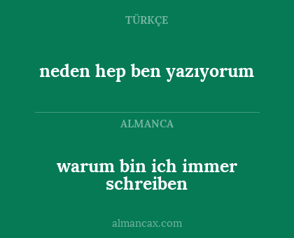 neden hep ben yazıyorum - warum bin ich immer schreiben