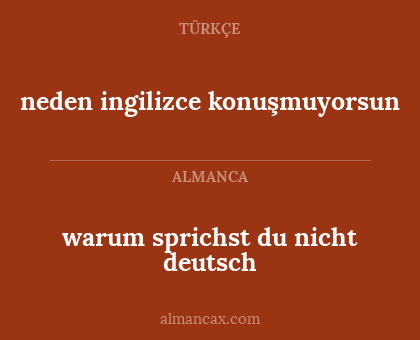 neden ingilizce konuşmuyorsun - warum sprichst du nicht deutsch