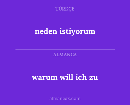 neden istiyorum - warum will ich zu