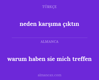 neden karşıma çıktın - warum haben sie mich treffen