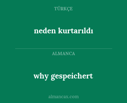 neden kurtarıldı - why gespeichert