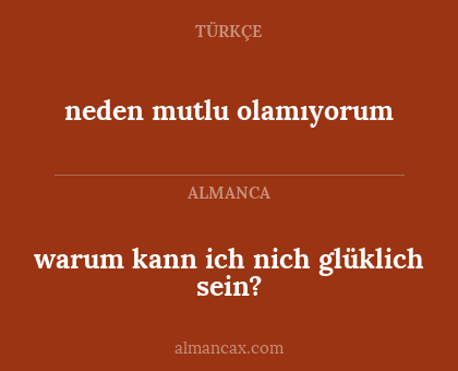 neden mutlu olamıyorum - warum kann ich nich glüklich sein?