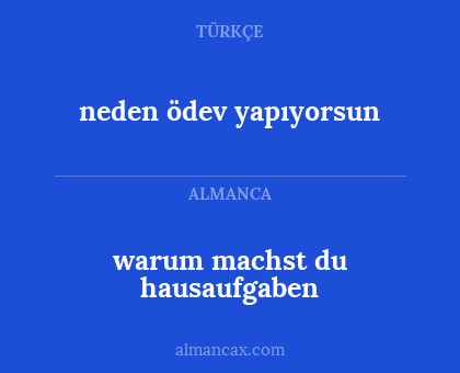 neden ödev yapıyorsun - warum machst du hausaufgaben