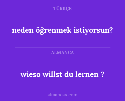 wieso willst du lernen ? - neden öğrenmek istiyorsun?