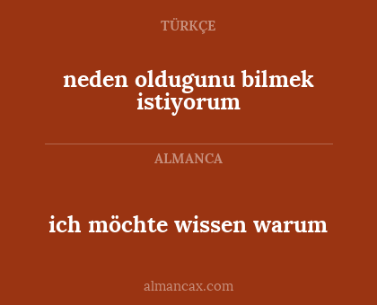 ich möchte wissen warum - neden oldugunu bilmek istiyorum