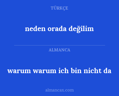 warum warum ich bin nicht da - neden orada değilim