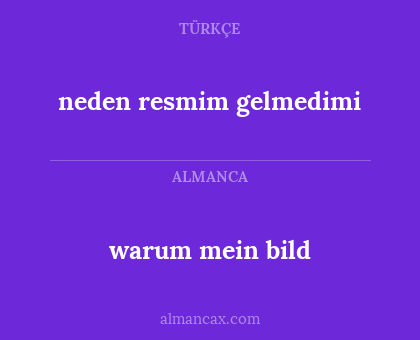 warum mein bild - neden resmim gelmedimi