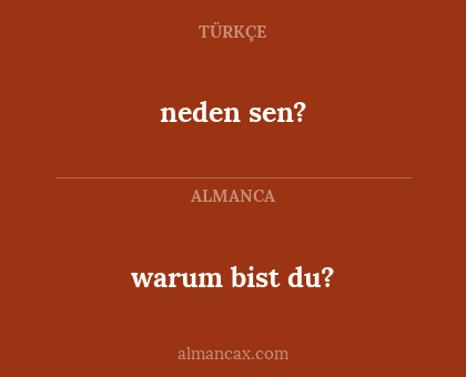 neden sen? - warum bist du?