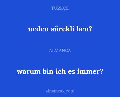 warum bin ich es immer? - neden sürekli ben?