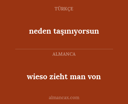 wieso zieht man von - neden taşınıyorsun