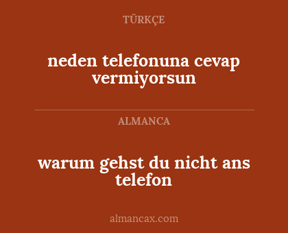 neden telefonuna cevap vermiyorsun - warum gehst du nicht ans telefon