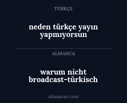 neden türkçe yayın yapmıyorsun - warum nicht broadcast-türkisch